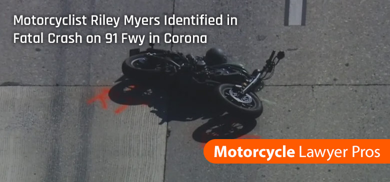 Motorcyclist Riley Myers Identified in Fatal Crash on 91 Fwy in Corona