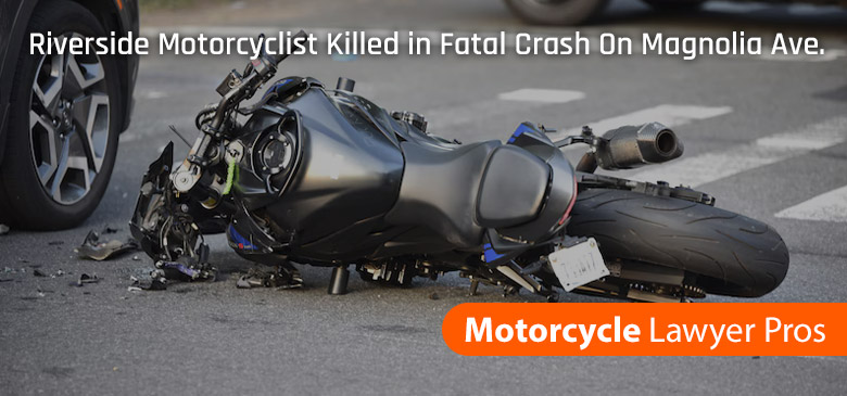 Riverside Motorcyclist Killed in Fatal Crash On Magnolia Ave.