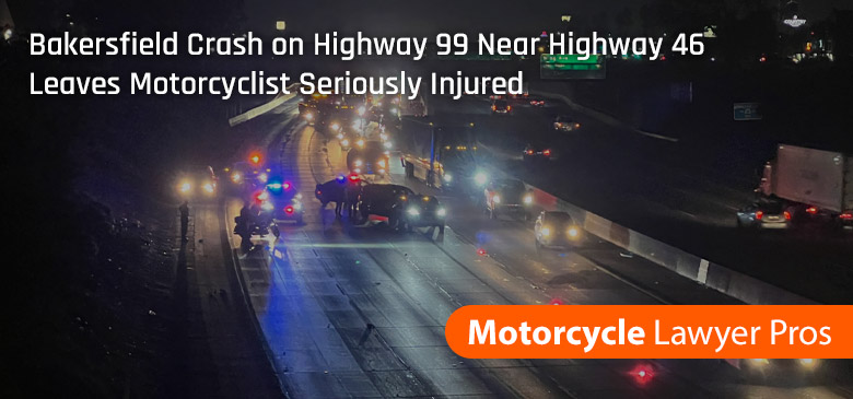 Bakersfield Crash on Highway 99 Near Highway 46 Leaves Motorcyclist Seriously Injured